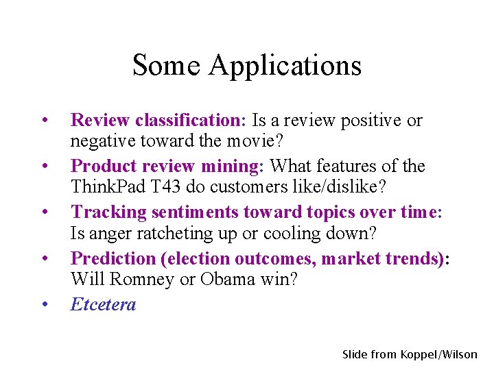 Some Applications • • • Review classification: Is a review positive or negative toward