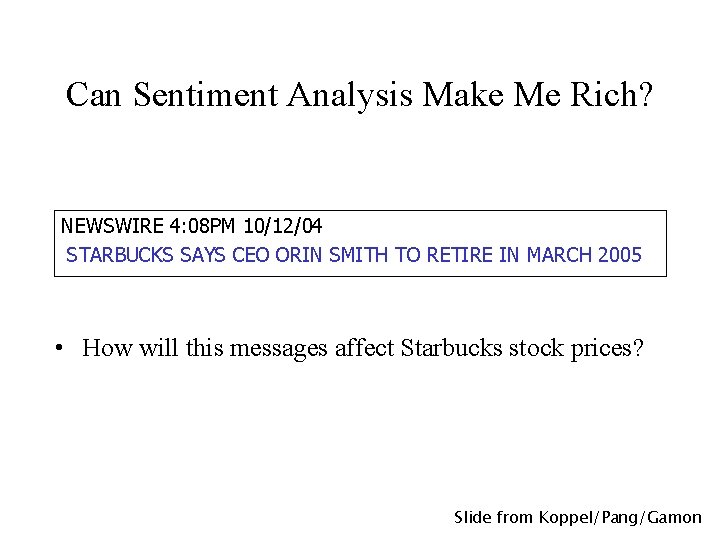 Can Sentiment Analysis Make Me Rich? NEWSWIRE 4: 08 PM 10/12/04 STARBUCKS SAYS CEO