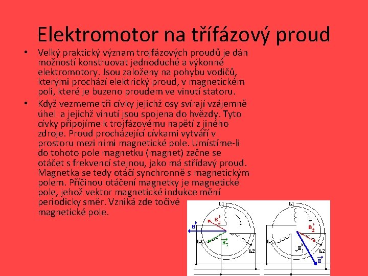 Elektromotor na třífázový proud • Velký praktický význam trojfázových proudů je dán možností konstruovat