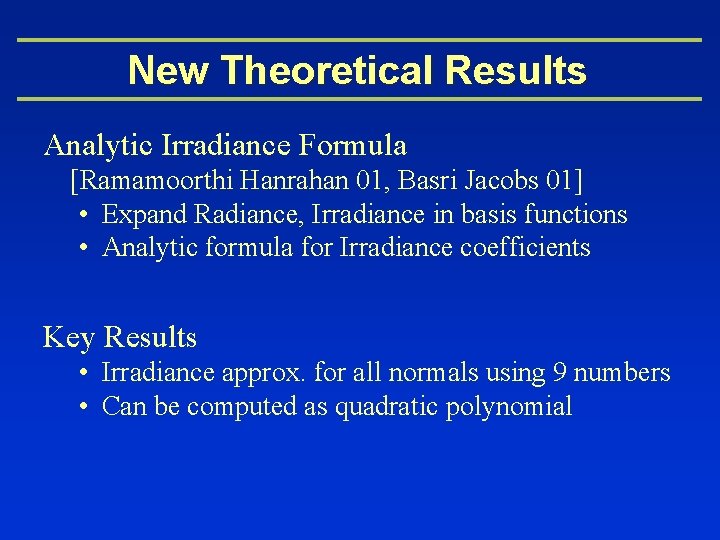 New Theoretical Results Analytic Irradiance Formula [Ramamoorthi Hanrahan 01, Basri Jacobs 01] • Expand