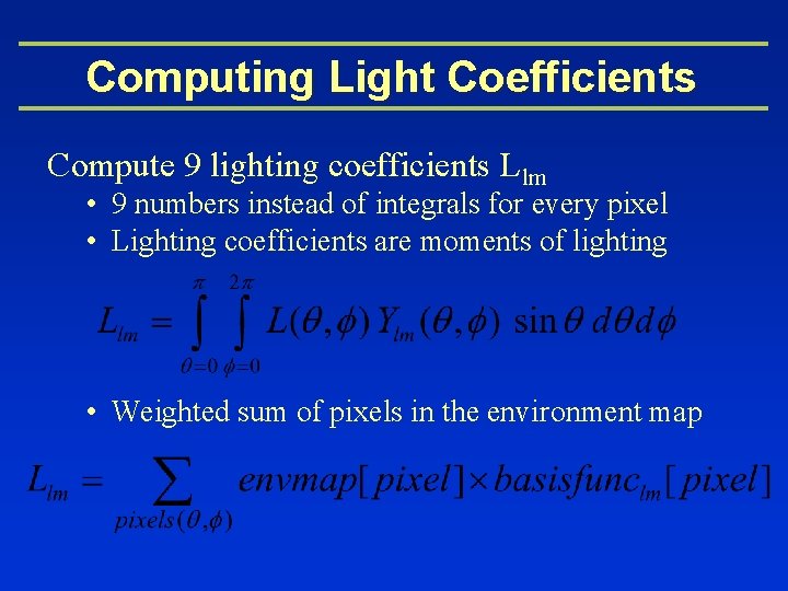 Computing Light Coefficients Compute 9 lighting coefficients Llm • 9 numbers instead of integrals