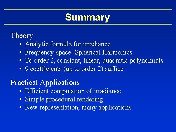 Summary Theory • • Analytic formula for irradiance Frequency-space: Spherical Harmonics To order 2,