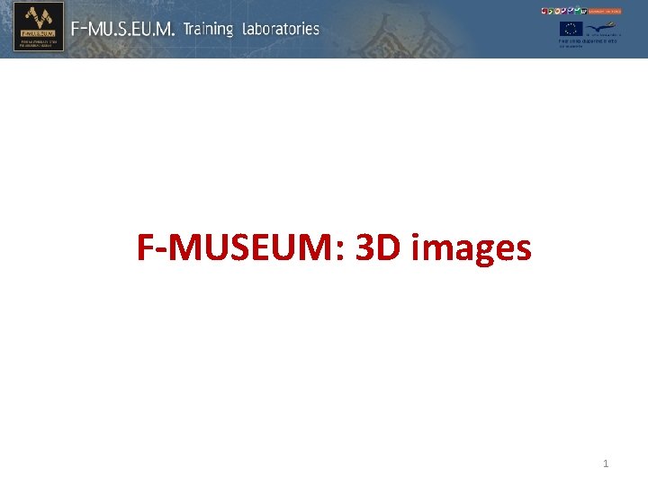 F-MUSEUM: 3 D images 1 
