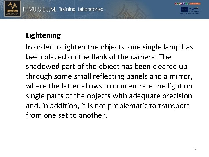 Lightening In order to lighten the objects, one single lamp has been placed on