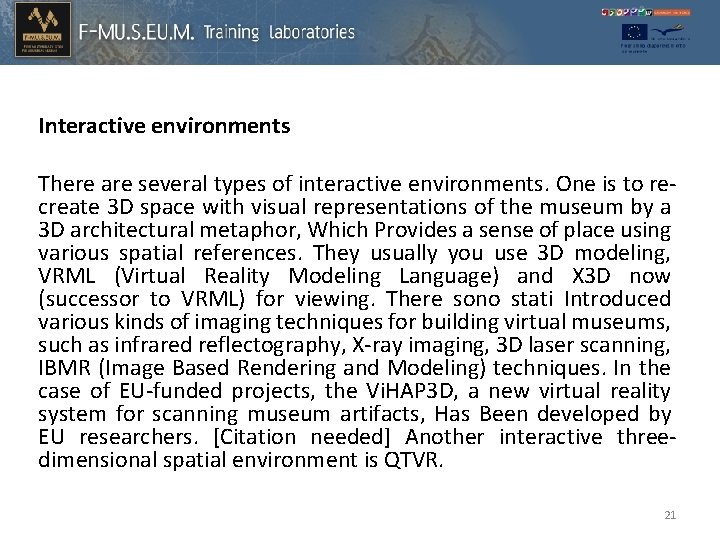 Interactive environments There are several types of interactive environments. One is to recreate 3