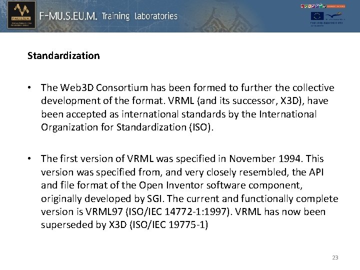 Standardization • The Web 3 D Consortium has been formed to further the collective