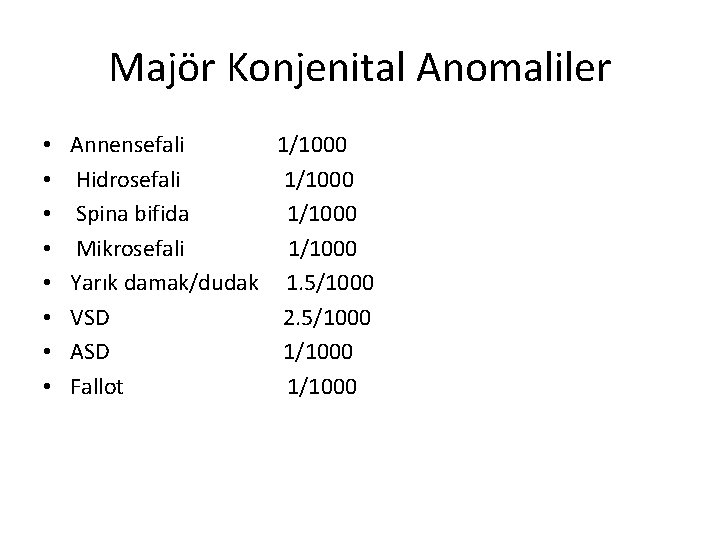 Majör Konjenital Anomaliler • • Annensefali 1/1000 Hidrosefali 1/1000 Spina bifida 1/1000 Mikrosefali 1/1000