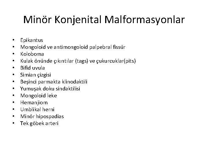 Minör Konjenital Malformasyonlar • • • • Epikantus Mongoloid ve antimongoloid palpebral fissür Koloboma