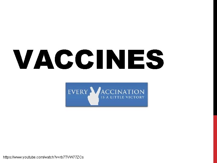 VACCINES https: //www. youtube. com/watch? v=rb 7 TVW 77 ZCs 