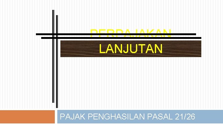 PERPAJAKAN LANJUTAN PAJAK PENGHASILAN PASAL 21/26 