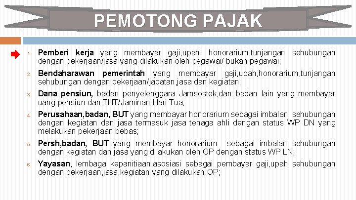 PEMOTONG PAJAK 1. 2. 3. 4. 5. 6. Pemberi kerja yang membayar gaji, upah,