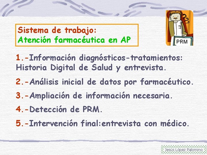 Sistema de trabajo: Atención farmacéutica en AP 1. -Información diagnósticos-tratamientos: Historia Digital de Salud