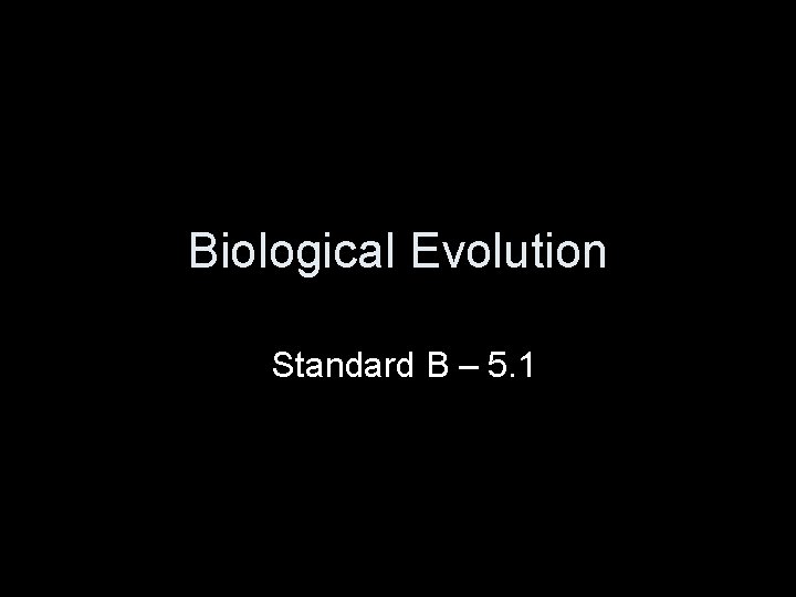 Biological Evolution Standard B – 5. 1 