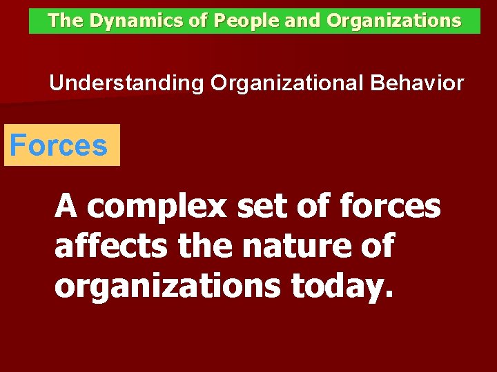 The Dynamics of People and Organizations Understanding Organizational Behavior Forces A complex set of