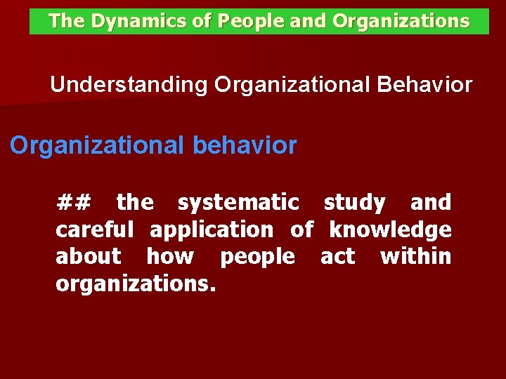 The Dynamics of People and Organizations Understanding Organizational Behavior Organizational behavior ## the systematic