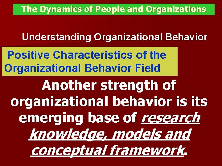 The Dynamics of People and Organizations Understanding Organizational Behavior Positive Characteristics of the Organizational