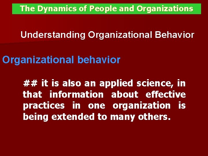 The Dynamics of People and Organizations Understanding Organizational Behavior Organizational behavior ## it is