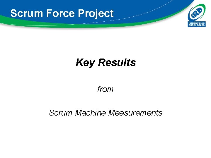 Scrum Force Project Key Results from Scrum Machine Measurements 