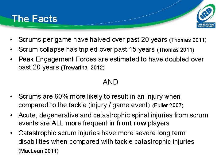 The Facts • Scrums per game have halved over past 20 years (Thomas 2011)