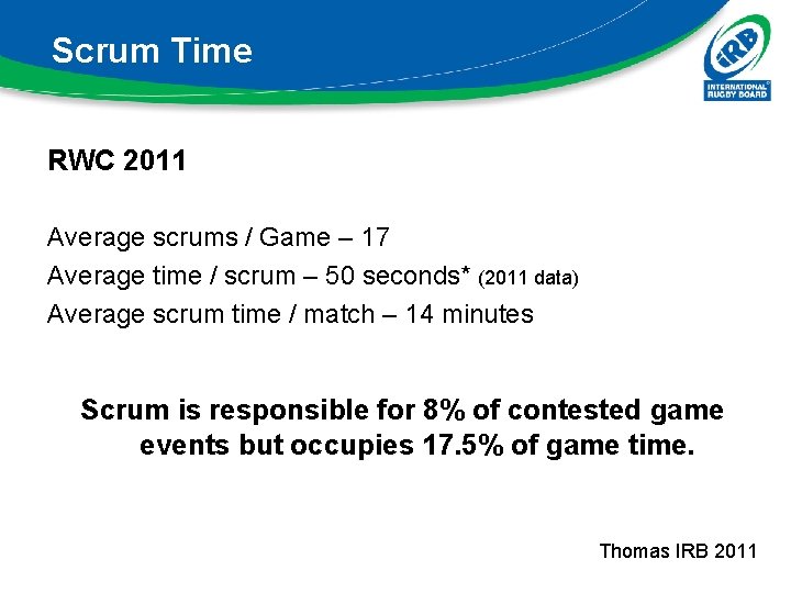 Scrum Time RWC 2011 Average scrums / Game – 17 Average time / scrum