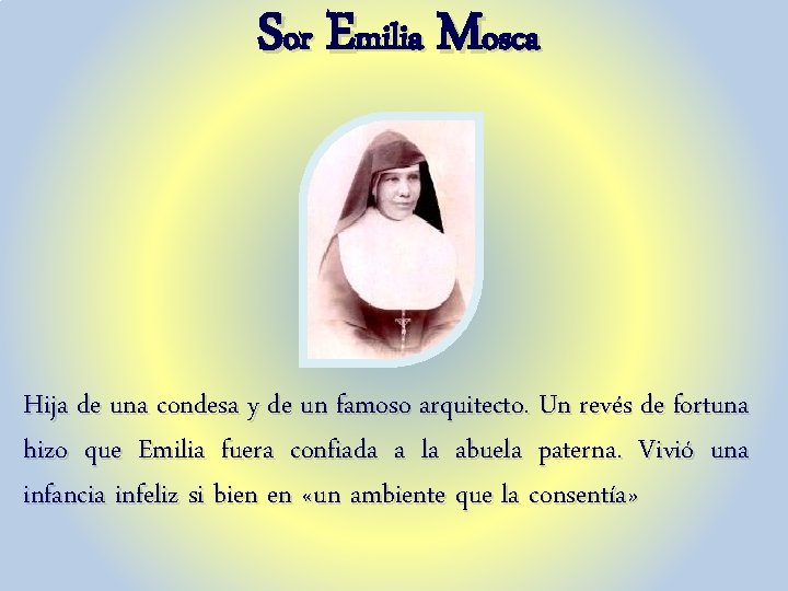 Sor Emilia Mosca Hija de una condesa y de un famoso arquitecto. Un revés