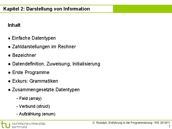 Kapitel 2: Darstellung von Information Inhalt ● Einfache Datentypen ● Zahldarstellungen im Rechner ●