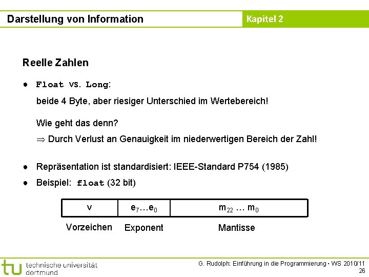 Darstellung von Information Kapitel 2 Reelle Zahlen ● Float vs. Long: beide 4 Byte,