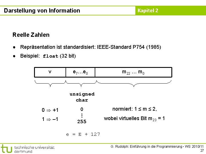 Darstellung von Information Kapitel 2 Reelle Zahlen ● Repräsentation ist standardisiert: IEEE-Standard P 754