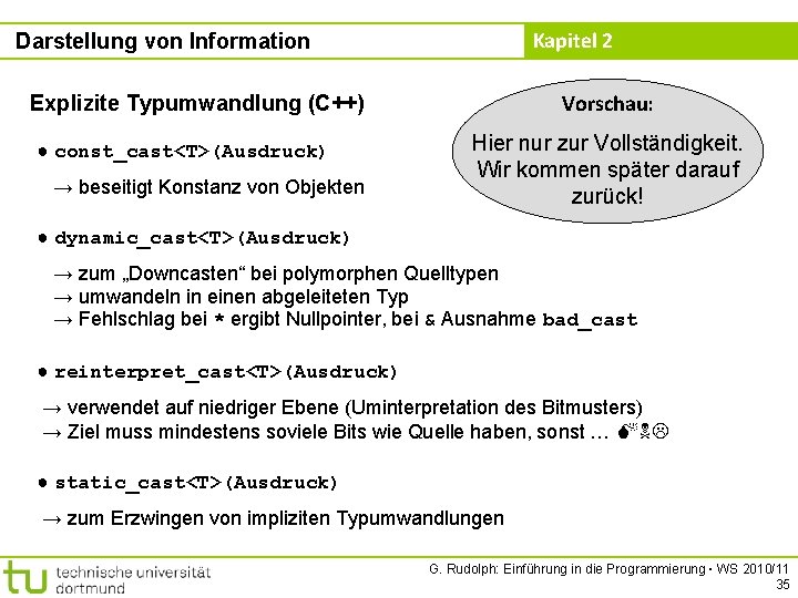 Kapitel 2 Darstellung von Information Vorschau: Explizite Typumwandlung (C++) ● const_cast<T>(Ausdruck) → beseitigt Konstanz