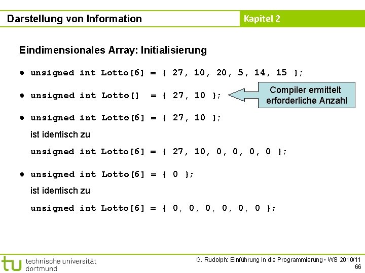 Kapitel 2 Darstellung von Information Eindimensionales Array: Initialisierung ● unsigned int Lotto[6] = {