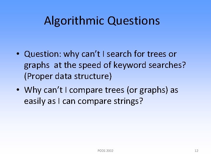 Algorithmic Questions • Question: why can’t I search for trees or graphs at the