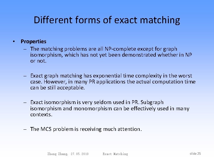 Different forms of exact matching • Properties – The matching problems are all NP-complete