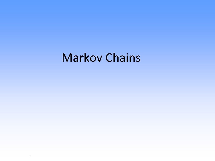 Markov Chains . 