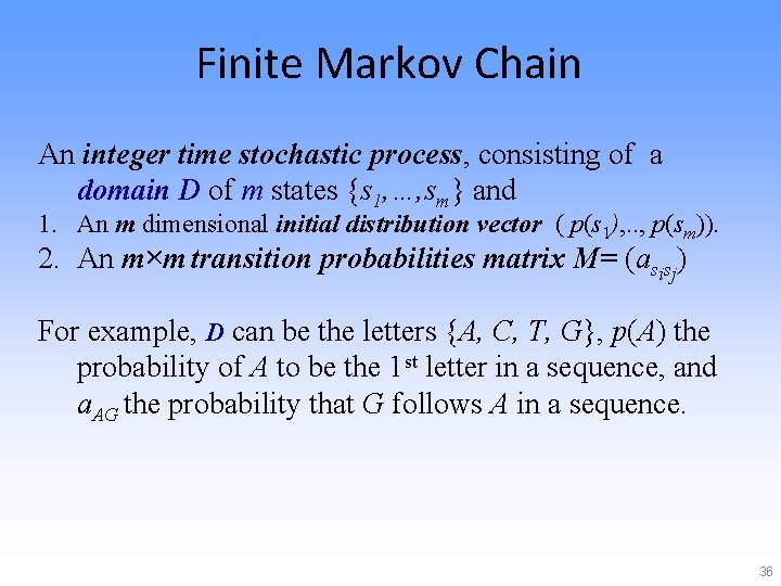 Finite Markov Chain An integer time stochastic process, consisting of a domain D of