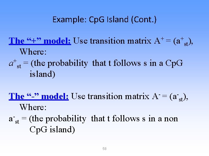 Example: Cp. G Island (Cont. ) The “+” model: Use transition matrix A+ =