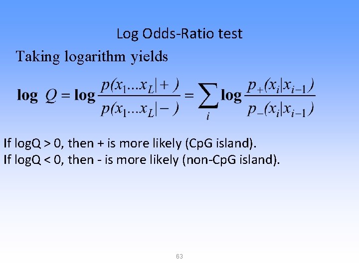 Log Odds-Ratio test Taking logarithm yields If log. Q > 0, then + is