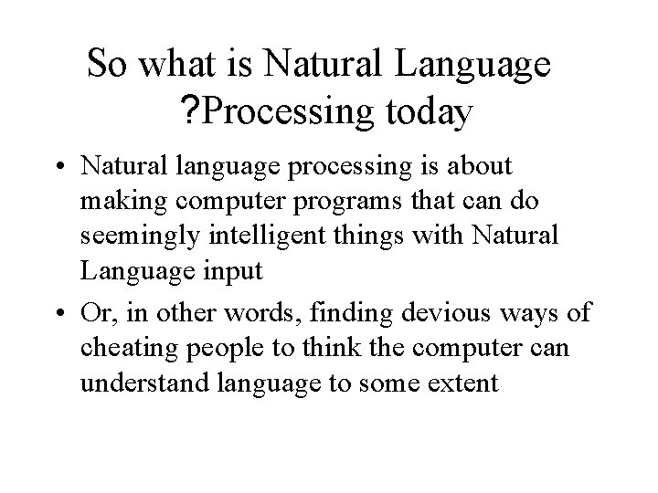 So what is Natural Language ? Processing today • Natural language processing is about So what is Natural Language ? Processing today • Natural language processing is about
