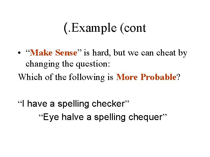 (. Example (cont • “Make Sense” is hard, but we can cheat by changing (. Example (cont • “Make Sense” is hard, but we can cheat by changing