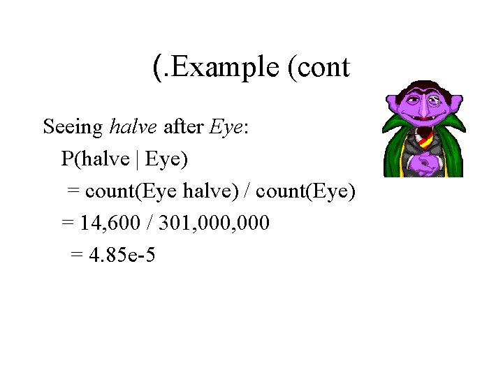 (. Example (cont Seeing halve after Eye: P(halve | Eye) = count(Eye halve) / (. Example (cont Seeing halve after Eye: P(halve | Eye) = count(Eye halve) /