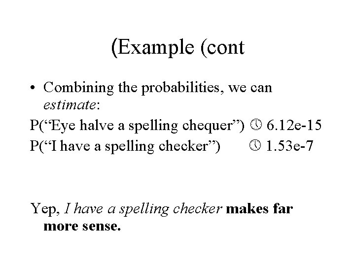 (Example (cont • Combining the probabilities, we can estimate: P(“Eye halve a spelling chequer”) (Example (cont • Combining the probabilities, we can estimate: P(“Eye halve a spelling chequer”)