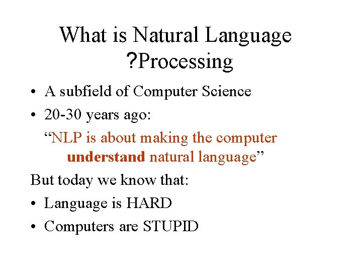 What is Natural Language ? Processing • A subfield of Computer Science • 20 What is Natural Language ? Processing • A subfield of Computer Science • 20
