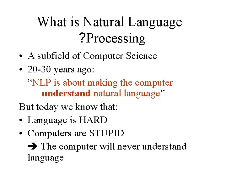 What is Natural Language ? Processing • A subfield of Computer Science • 20 What is Natural Language ? Processing • A subfield of Computer Science • 20