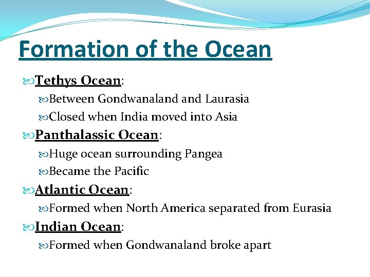 Formation of the Ocean Tethys Ocean: Between Gondwanaland Laurasia Closed when India moved into