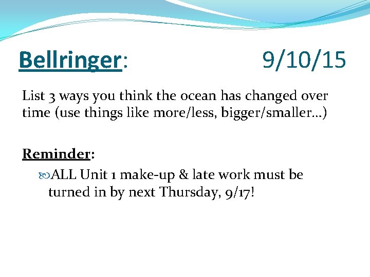 Bellringer: 9/10/15 List 3 ways you think the ocean has changed over time (use