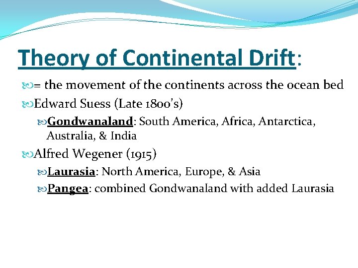 Theory of Continental Drift: = the movement of the continents across the ocean bed