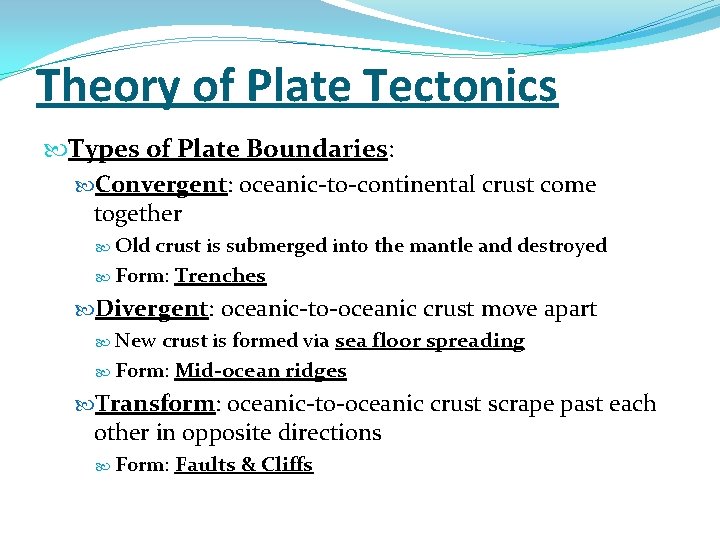 Theory of Plate Tectonics Types of Plate Boundaries: Convergent: oceanic-to-continental crust come together Old