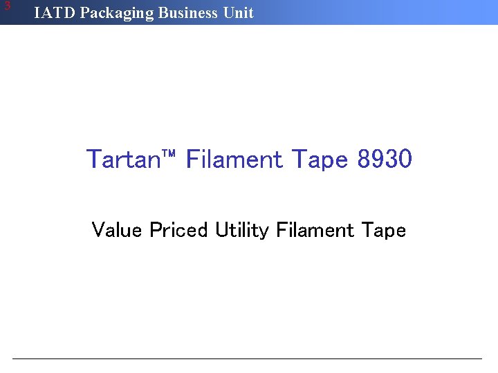 3 IATD Packaging Business Unit Tartan™ Filament Tape 8930 Value Priced Utility Filament Tape