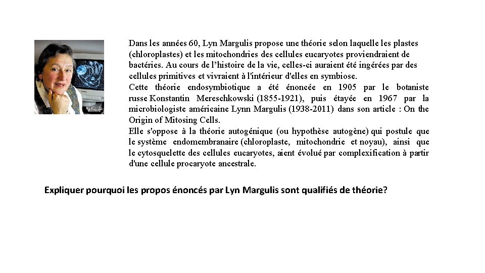 Dans les années 60, Lyn Margulis propose une théorie selon laquelle les plastes (chloroplastes)