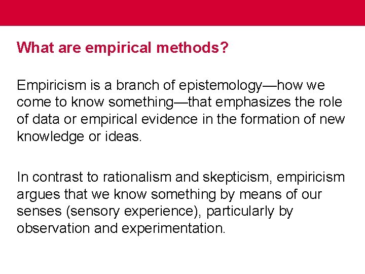 What are empirical methods? Empiricism is a branch of epistemology—how we come to know