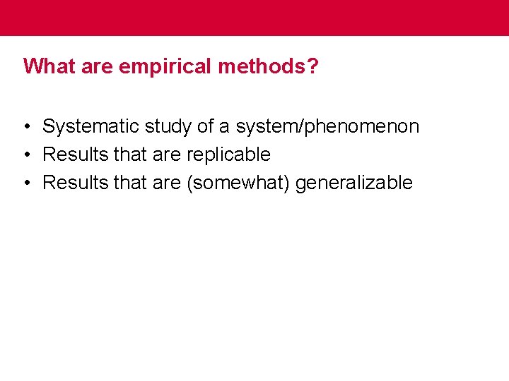 What are empirical methods? • Systematic study of a system/phenomenon • Results that are